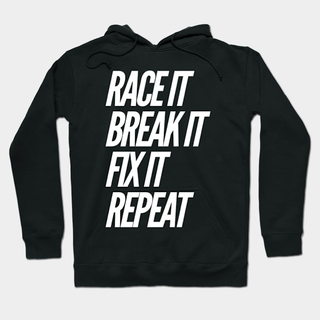 Race it Break it Fix it repeat Hoodie by Sloop